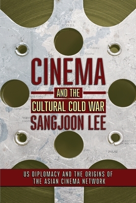 Cinema and the Cultural Cold War by Sangjoon Lee