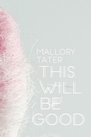 This Will Be Good by Mallory Tater