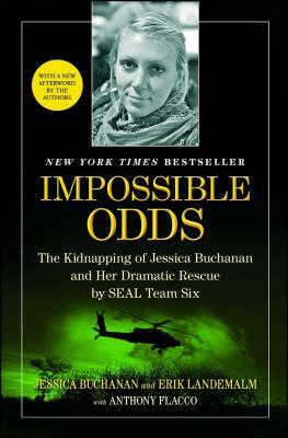 Impossible Odds: The Kidnapping of Jessica Buchanan and Her Dramatic Rescue by SEAL Team Six by Jessica Buchanan, Erik Landemalm, Anthony Flacco