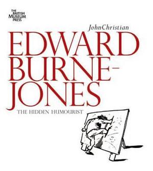 Edward Burne-Jones: The Hidden Humorist by John Christian