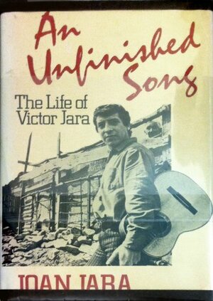 An unfinished song: The life of Victor Jara by Joan Jara