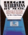 High Weirdness by Mail: A Directory of the Fringe-Mad Prophets, Crackpots, Kooks & True Visionaries by Ivan Stang