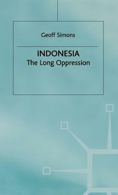 Indonesia: The Long Oppression by G. Simons