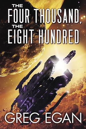 The Four Thousand, the Eight Hundred by Greg Egan