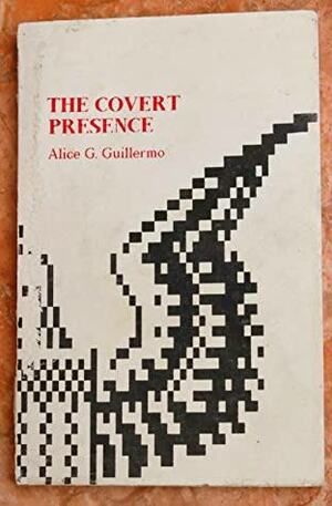 The Covert Presence and Other Essays on Politics and Culture by Alice G. Guillermo