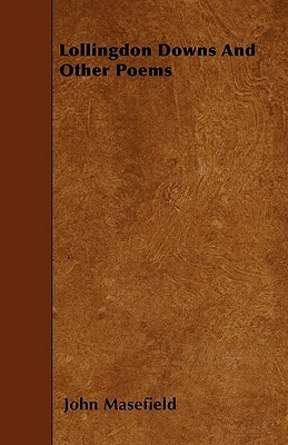 Lollingdon Downs And Other Poems by John Masefield