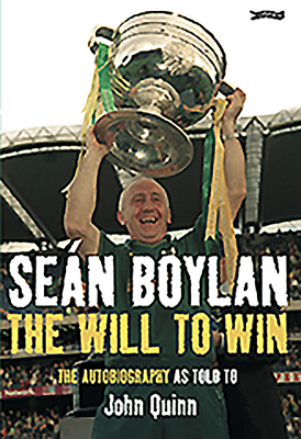 Seán Boylan: The Will to Win by John Quinn, Sean Boylan