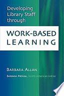 Developing Library Staff Through Work-based Learning by Barbara B. Moran