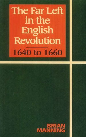 The Far Left in the English Revolution by Brian Manning