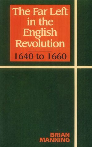 The Far Left in the English Revolution by Brian Manning