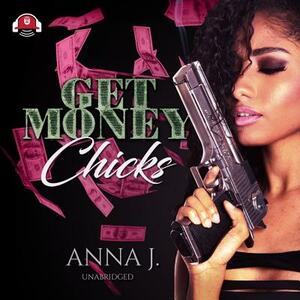 Get Money Chicks by Anna J. Forrest