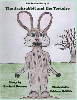 The Inside Story of the Jackrabbit and the Tortoise by Rachael Benson