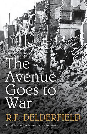 The Avenue Goes to War by R.F. Delderfield