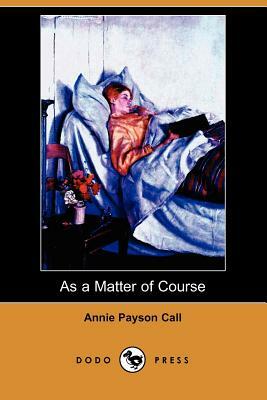 As a Matter of Course by Annie Payson Call