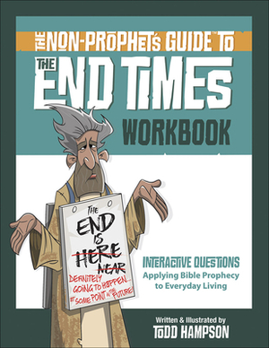 The Non-Prophet's Guide(tm) to the End Times Workbook by Todd Hampson