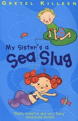 My Sister's a Sea Slug by Gretel Killeen