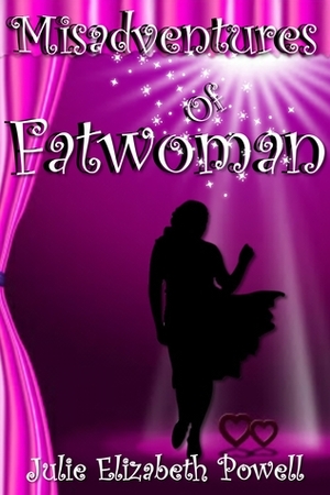 Misadventures Of Fatwoman by Julie Elizabeth Powell