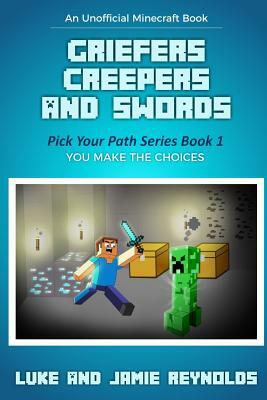 Griefers Creepers and Swords: Pick Your Path Series Book 1 by Luke Reynolds, Jamie Reynolds
