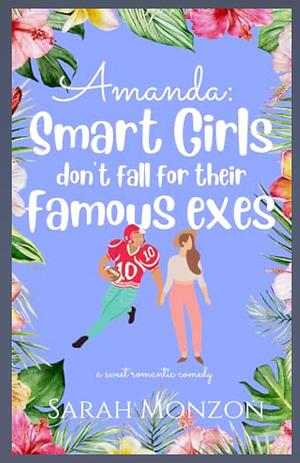 Amanda: Smart Girls Don't Fall for Their Famous Exes by Sarah Monzon