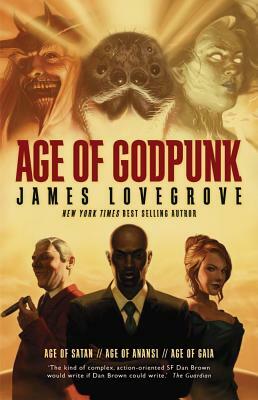 Age of Godpunk: Age of Anansi, Age of Satan and Age of Gaia by James Lovegrove