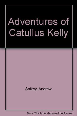 The Adventures of Catullus Kelly by Andrew Salkey