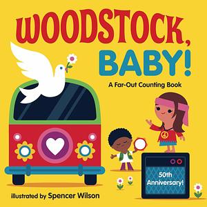 Woodstock, Baby!: A Far-Out Counting Book by Spencer Wilson