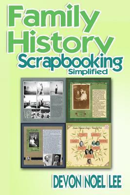 Family History Scrapbooking Simplified by Devon Noel Lee