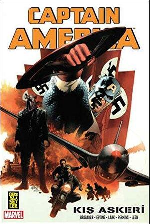 Captain America: Kış Askeri Cilt 1 by Mike Perkins, Joul Paul Leon, Steve Epting, Ed Brubaker, Michael Lark