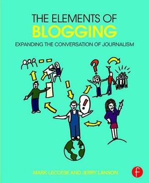 The Elements of Blogging: Expanding the Conversation of Journalism by Mark Leccese, Jerry Lanson