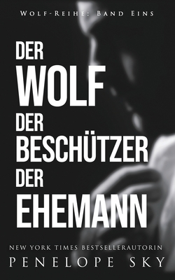 Der Wolf Der Beschützer Der Ehemann by Penelope Sky