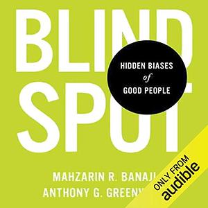 Blind Spot: The Hidden Biases of Good People by Mahzarin R. Banaji, Anthony G. Greenwald