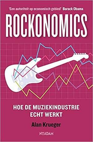 Rockonomics: hoe de muziekindustrie echt werkt by Alan B. Krueger