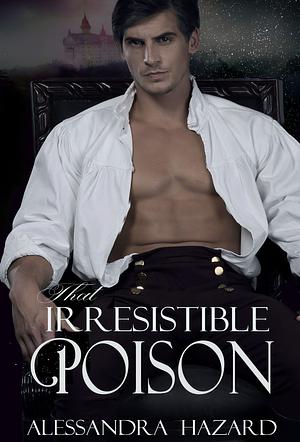 That Irresistible Poison by Alessandra Hazard