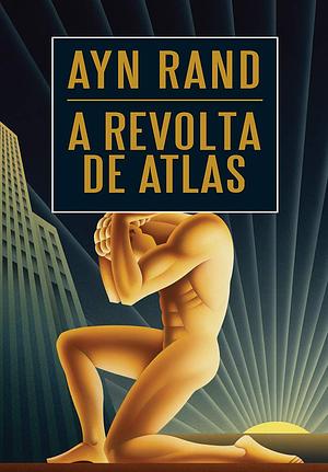 A Revolta de Atlas by Ayn Rand