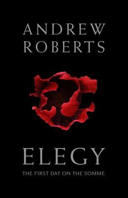 Elegy: The First Day on the Somme by Andrew Roberts