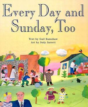 Every Day and Sunday, Too by Gail Ramshaw