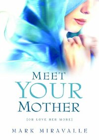 Meet Your Mother by Mark I. Miravalle