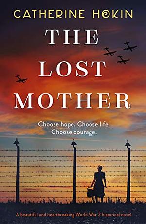 The Lost Mother: A beautiful and heartbreaking World War 2 historical novel by Catherine Hokin