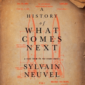 A History of What Comes Next by Sylvain Neuvel