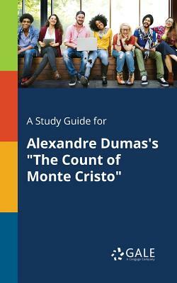 A Study Guide for Alexandre Dumas's the Count of Monte Cristo by Cengage Learning Gale