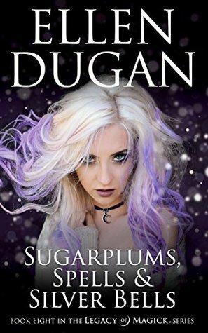 Sugarplums, Spells & Silver Bells by Ellen Dugan