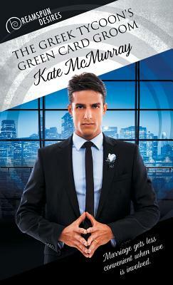 The Greek Tycoon's Green Card Groom by Kate McMurray