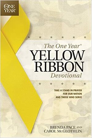 The One Year Yellow Ribbon Devotional: Take a Stand in Prayer for Our Nation and Those Who Serve by Brenda Pace, Carol Mcglothlin