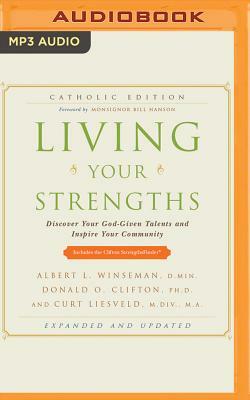 Living Your Strengths Catholic Edition: Discover Your God-Given Talents and Inspire Your Community by Albert L. Winseman, Curt Liesveld, Donald O. Clifton