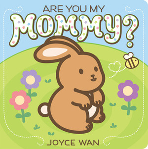 Are You My Mommy? by Joyce Wan