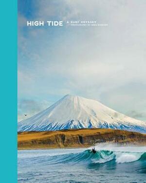 High Tide: A Surf Odyssey -- Photography by Chris Burkhard by Chris Burkard