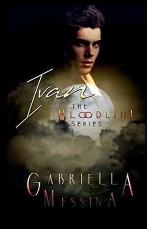 Ivan (The Bloodline Series Book 4) by Gabriella Messina
