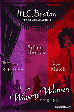 The Waverly Women Series: The First Rebellion, Silken Bonds, The Love Match  by M.C. Beaton, Marion Chesney