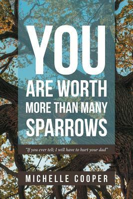 You Are Worth More Than Many Sparrows by Michelle Cooper