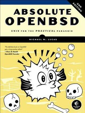 Absolute Openbsd: Unix for the Practical Paranoid by Michael W. Lucas